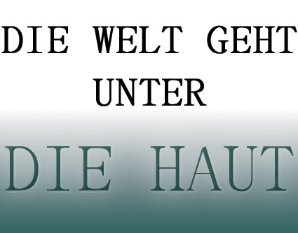 Die Welt geht unter ... unter die Haut